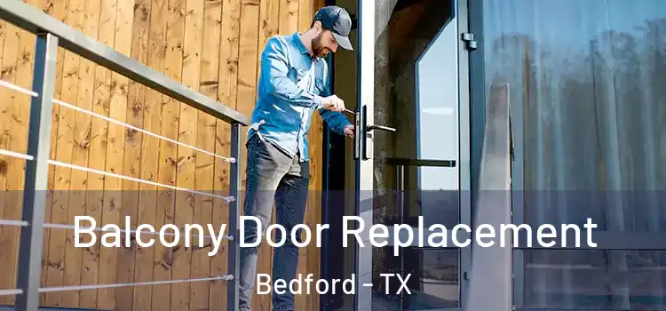  Balcony Door Replacement Bedford - TX