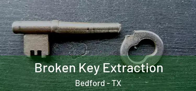 Broken Key Extraction Bedford - TX
