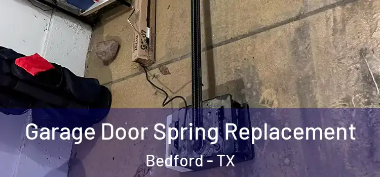  Garage Door Spring Replacement Bedford - TX