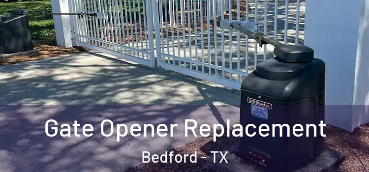 Gate Opener Replacement Bedford - TX