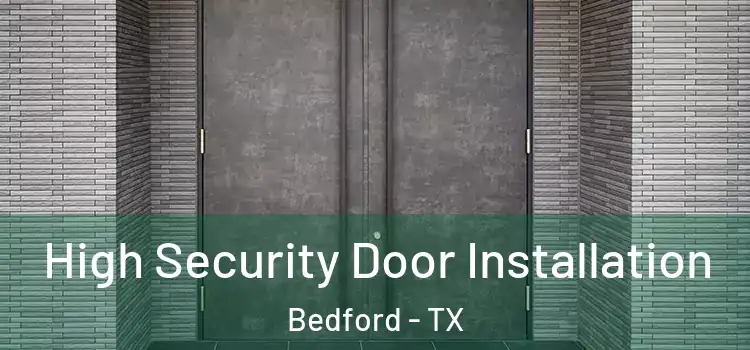 High Security Door Installation Bedford - TX